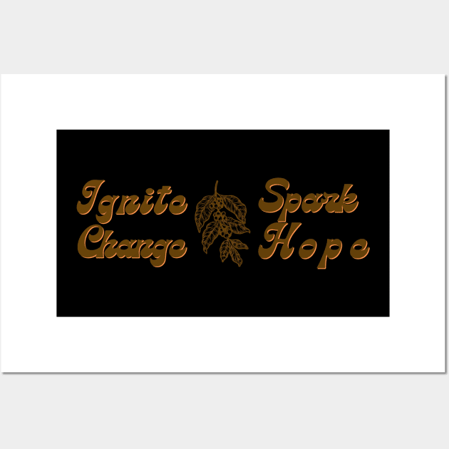 Ignite Change, Spark Hope Wall Art by nanas_design_delights